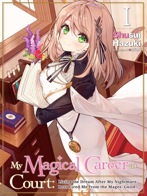 Cover image for My Magical Career at Court: Living the Dream After My Nightmare Boss Fired Me from the Mages' Guild!, Volume 1